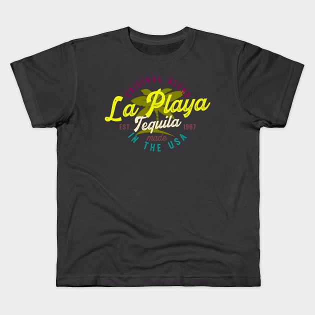 La Playa tequila made in usa Kids T-Shirt by SpaceWiz95